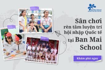 Những sân chơi rèn tâm luyện trí, hội nhập Quốc tế tại Ban Mai