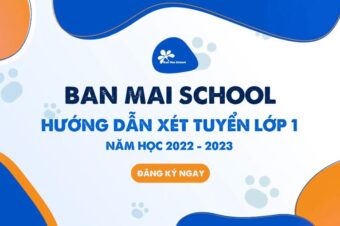 Hướng dẫn xét tuyển Lớp 1 năm học 2022 – 2023