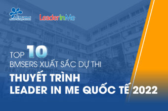 TOP 10 BMSERS XUẤT SẮC DỰ THI “THUYẾT TRÌNH LEADER IN ME QUỐC TẾ