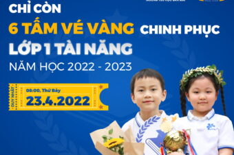 CHỈ CÒN 6 TẤM VÉ VÀNG CHINH PHỤC LỚP 1 TÀI NĂNG NĂM HỌC 2022 – 2023