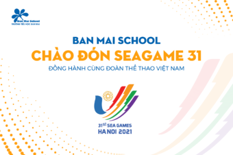 Ban Mai school chào đón SEA Games 31 – Đồng hành cùng Đoàn Thể thao Việt Nam