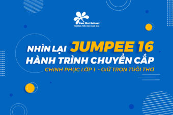 Nhìn lại Jumpee 16: Chinh phục lớp 1 – giữ trọn tuổi thơ