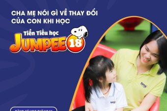 CHA MẸ NÓI GÌ VỀ THAY ĐỔI CỦA CON KHI HỌC TIỀN TIỂU HỌC JUMPEE 18?