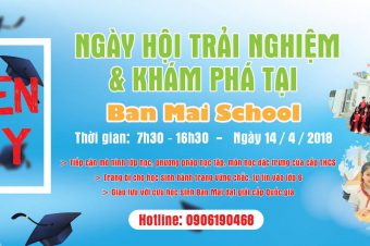 OPEN DAY 2018- NGÀY HỘI TRẢI NGHIỆM VÀ KHÁM PHÁ TẠI BAN MAI SCHOOL