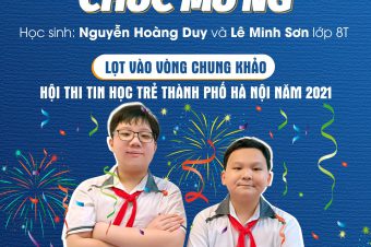 CHÚC MỪNG HỌC SINH NGUYỄN HOÀNG DUY VÀ LÊ MINH SƠN – LỚP 8T LỌT VÀO VÒNG CHUNG KHẢO HỘI THI TIN HỌC TRẺ THÀNH PHỐ HÀ NỘI NĂM 2021