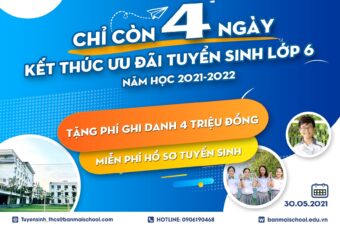 CHỈ CÒN 04 NGÀY CHO CHƯƠNG TRÌNH ƯU ĐÃI TUYỂN SINH LỚP 6 NĂM HỌC 2021-2022