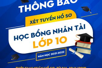 THÔNG BÁO XÉT TUYỂN HỒ SƠ HỌC BỔNG NHÂN TÀI LỚP 10 NĂM HỌC 2021-2022