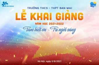 LỄ KHAI GIẢNG NĂM HỌC 2021-2022 CHỦ ĐỀ: “TÂM BIẾT ƠN – TRÍ NGỜI SÁNG”