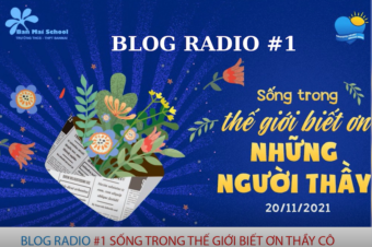 BLOG RADIO #1: SỐNG TRONG THẾ GIỚI BIẾT ƠN NHỮNG NGƯỜI THẦY