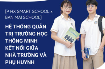 BAN MAI SCHOOL HỢP TÁC CÙNG PHX SMART SCHOOL XÂY DỰNG HỆ THỐNG QUẢN TRỊ TRƯỜNG HỌC THÔNG MINH