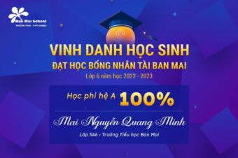 VINH DANH HỌC SINH ĐẠT HỌC BỔNG NHÂN TÀI BAN MAI LỚP 6 NĂM HỌC 2022 -2023