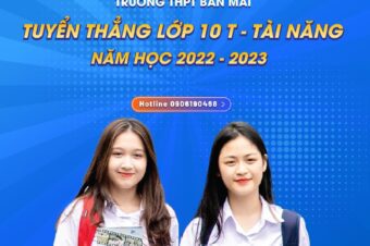 THPT BAN MAI: TUYỂN THẲNG LỚP TÀI NĂNG CHO HỌC SINH LỚP 10 NĂM HỌC 2022 – 2023