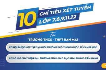 10 CHỈ TIÊU XÉT TUYỂN LỚP 7,8,9,11,12 TẠI TRƯỜNG THCS – THPT BAN MAI