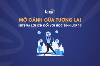 MỞ CÁNH CỬA TƯƠNG LAI: IELTS VÀ LỢI ÍCH ĐỐI VỚI HỌC SINH LỚP 10